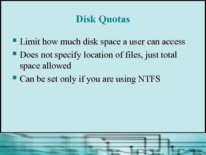 Disk Quotas § Limit how much disk space a user can access § Does