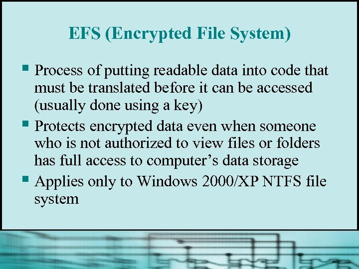 EFS (Encrypted File System) § Process of putting readable data into code that must