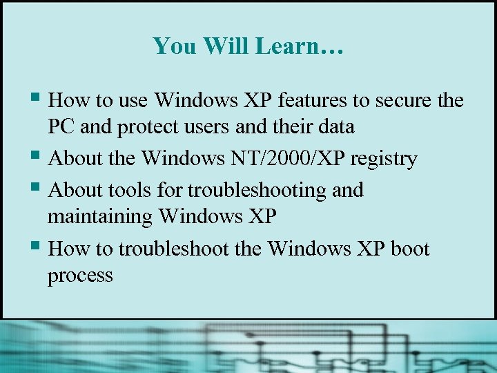 You Will Learn… § How to use Windows XP features to secure the PC