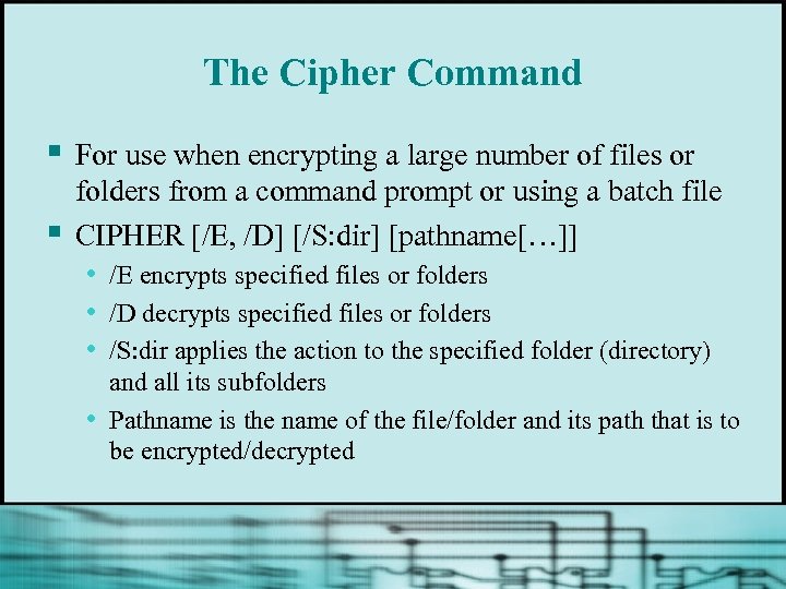 The Cipher Command § § For use when encrypting a large number of files