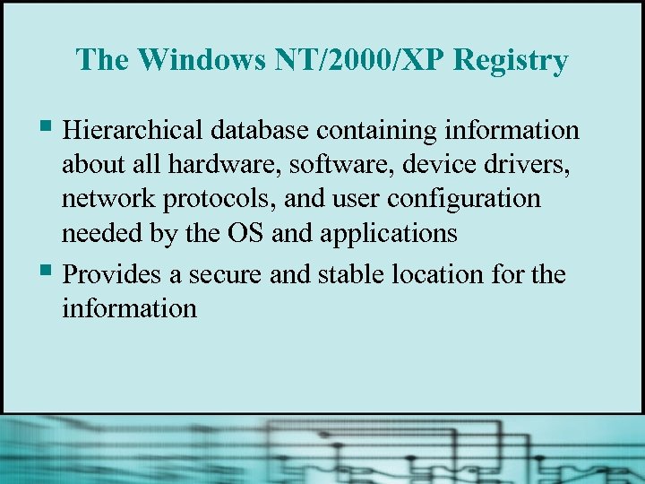 The Windows NT/2000/XP Registry § Hierarchical database containing information about all hardware, software, device