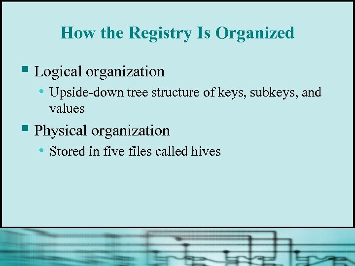 How the Registry Is Organized § Logical organization • Upside-down tree structure of keys,