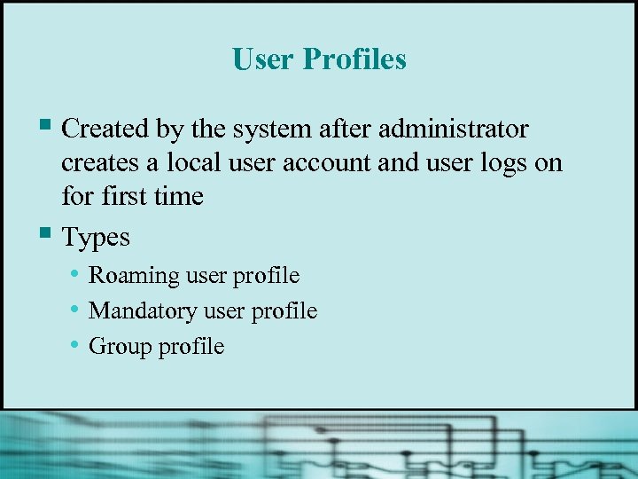 User Profiles § Created by the system after administrator creates a local user account