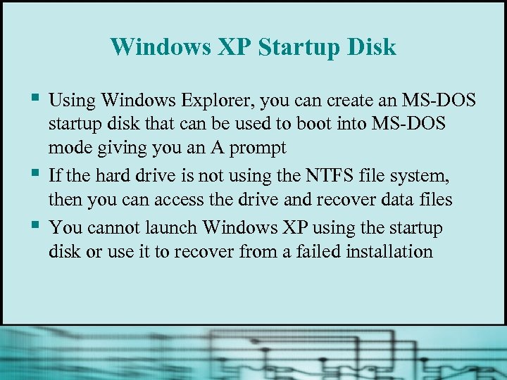 Windows XP Startup Disk § § § Using Windows Explorer, you can create an