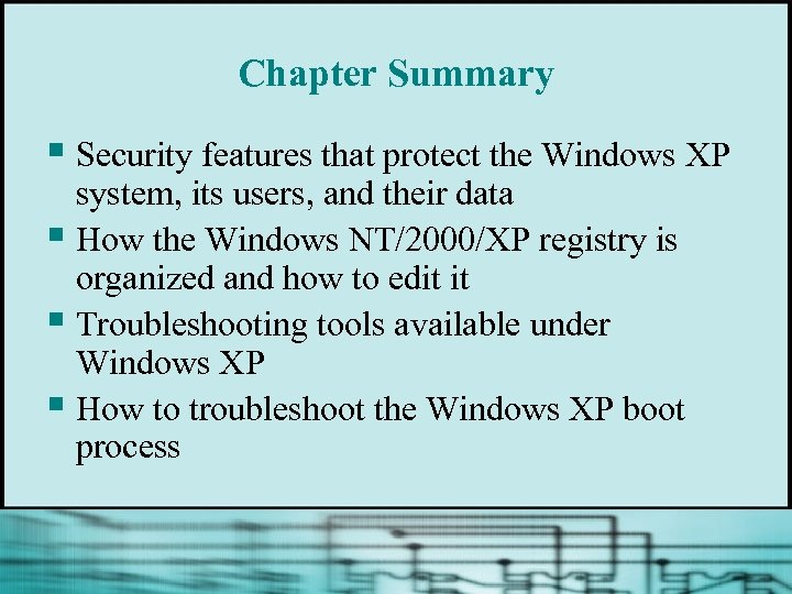 Chapter Summary § Security features that protect the Windows XP system, its users, and