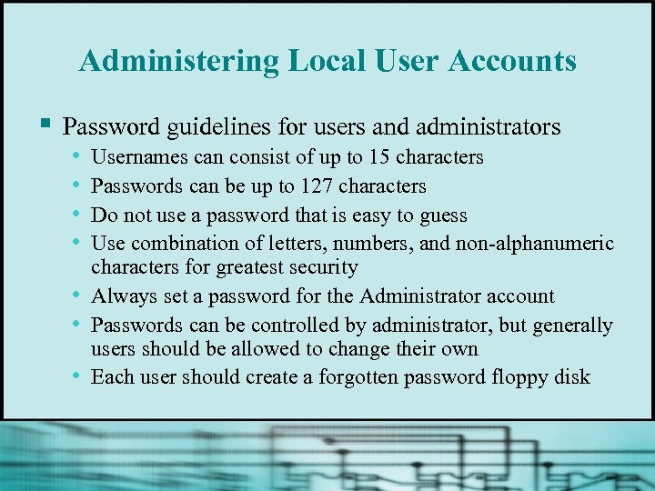 Administering Local User Accounts § Password guidelines for users and administrators • Usernames can