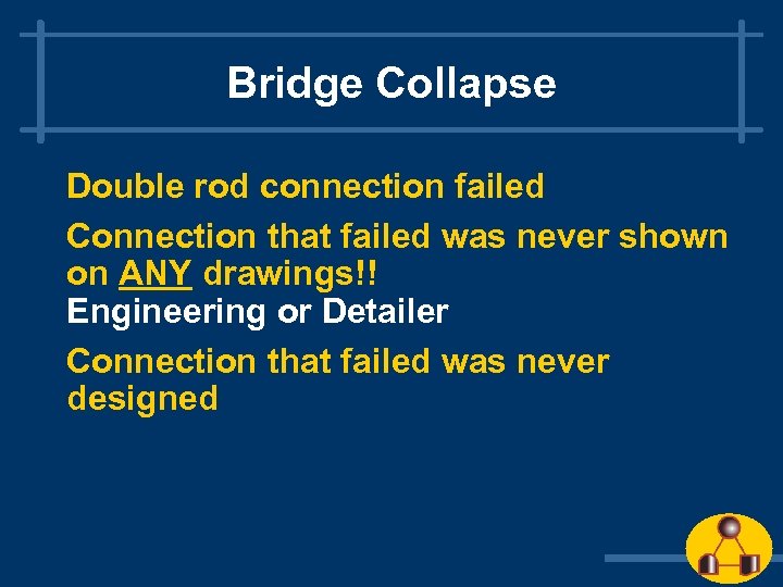 Bridge Collapse Double rod connection failed Connection that failed was never shown on ANY