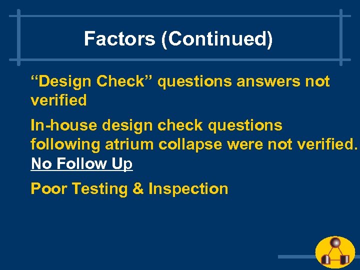 Factors (Continued) “Design Check” questions answers not verified In-house design check questions following atrium