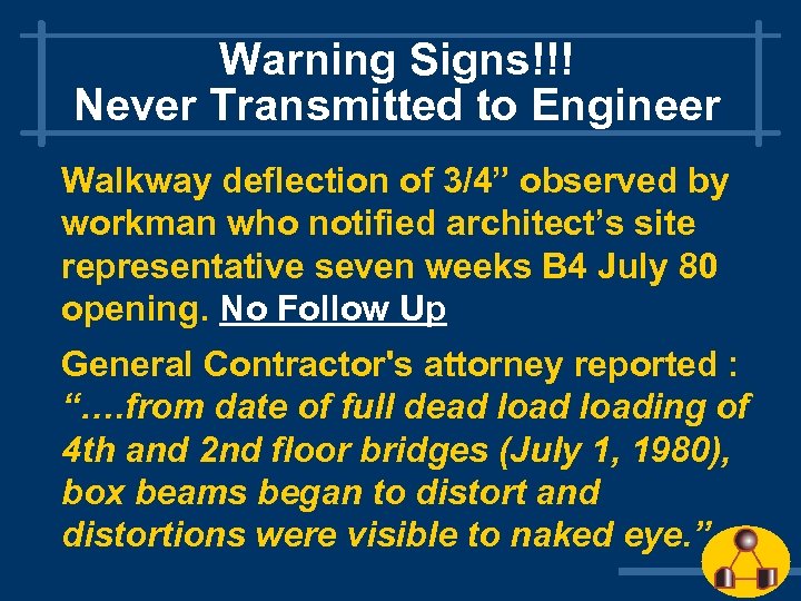 Warning Signs!!! Never Transmitted to Engineer Walkway deflection of 3/4” observed by workman who