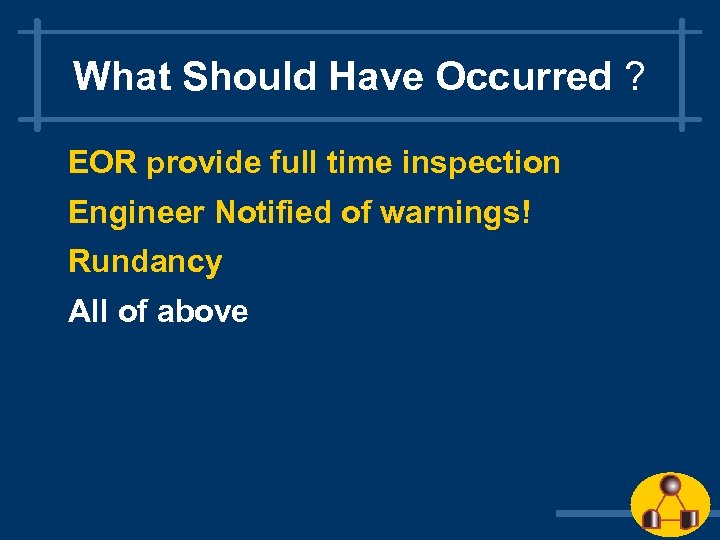 What Should Have Occurred ? EOR provide full time inspection Engineer Notified of warnings!