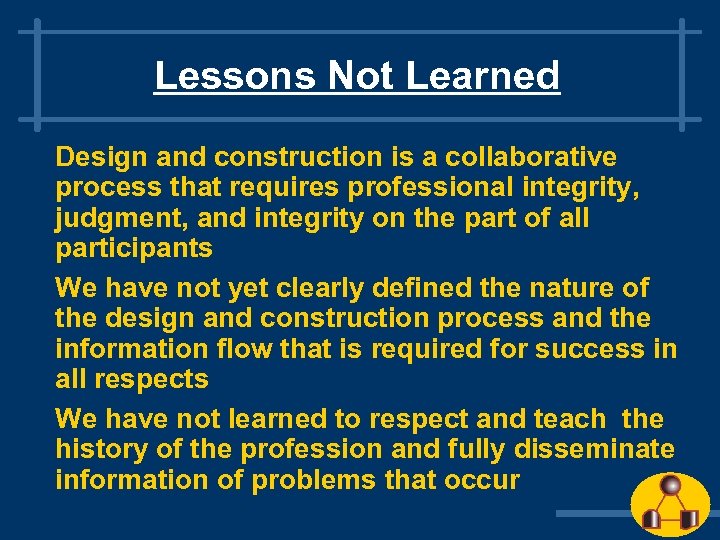 Lessons Not Learned Design and construction is a collaborative process that requires professional integrity,