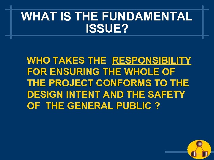 WHAT IS THE FUNDAMENTAL ISSUE? WHO TAKES THE RESPONSIBILITY FOR ENSURING THE WHOLE OF