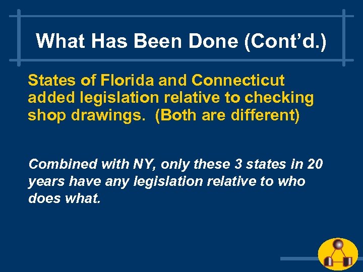 What Has Been Done (Cont’d. ) States of Florida and Connecticut added legislation relative