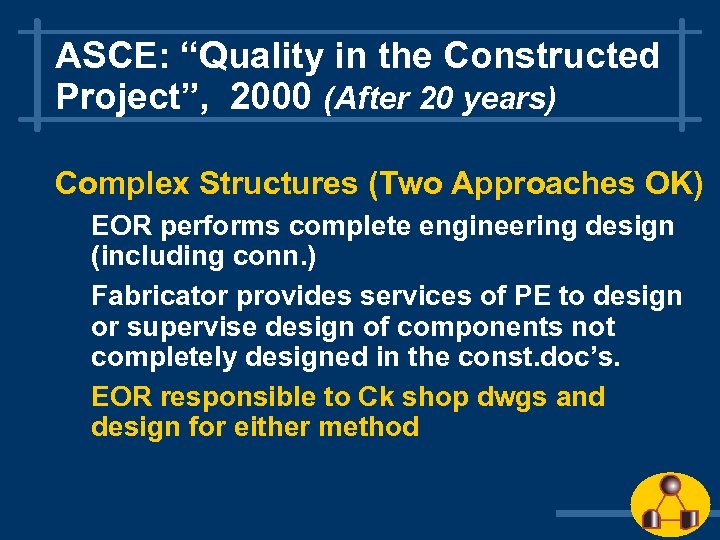ASCE: “Quality in the Constructed Project”, 2000 (After 20 years) Complex Structures (Two Approaches