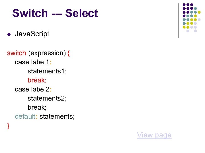 Switch --- Select Java. Script switch (expression) { case label 1: statements 1; break;
