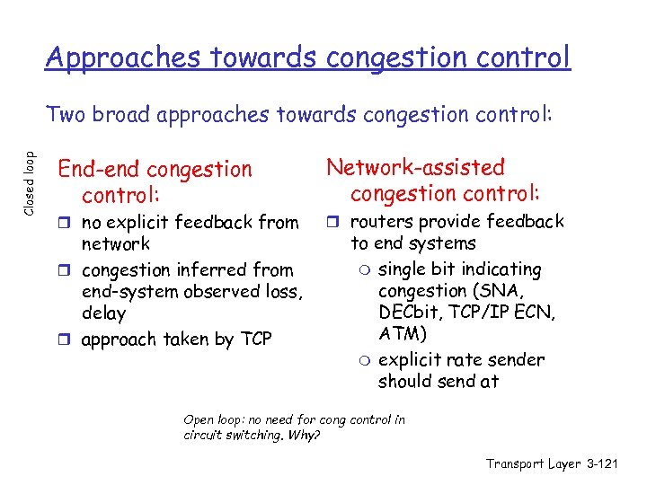 Approaches towards congestion control Closed loop Two broad approaches towards congestion control: End-end congestion