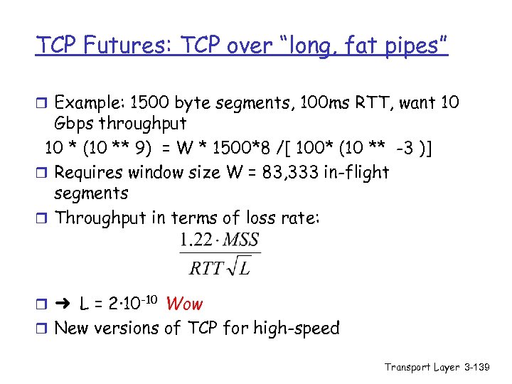 TCP Futures: TCP over “long, fat pipes” r Example: 1500 byte segments, 100 ms