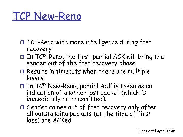 TCP New-Reno r TCP-Reno with more intelligence during fast r r recovery In TCP-Reno,