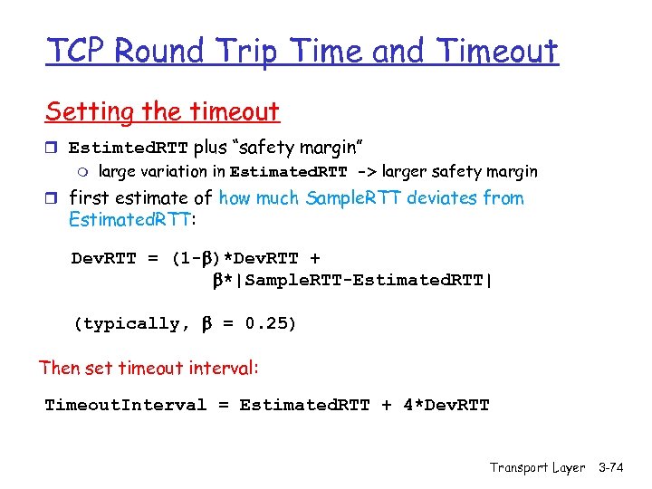 TCP Round Trip Time and Timeout Setting the timeout r Estimted. RTT plus “safety