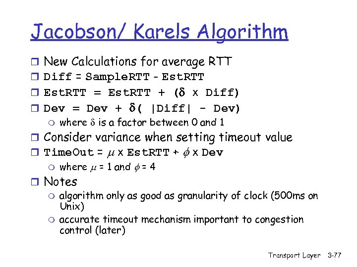 Jacobson/ Karels Algorithm r New Calculations for average RTT r Diff = Sample. RTT