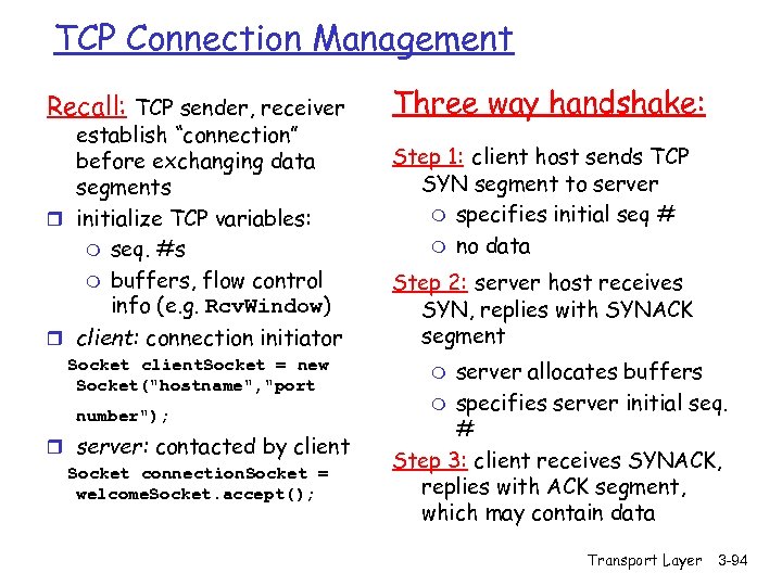 TCP Connection Management Recall: TCP sender, receiver establish “connection” before exchanging data segments r