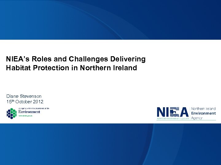 NIEA’s Roles and Challenges Delivering Habitat Protection in Northern Ireland Diane Stevenson 15 th