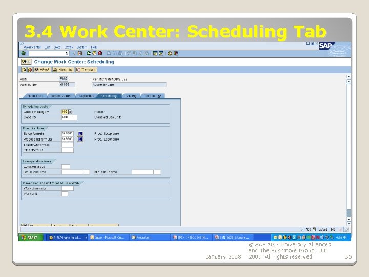 3. 4 Work Center: Scheduling Tab January 2008 © SAP AG - University Alliances