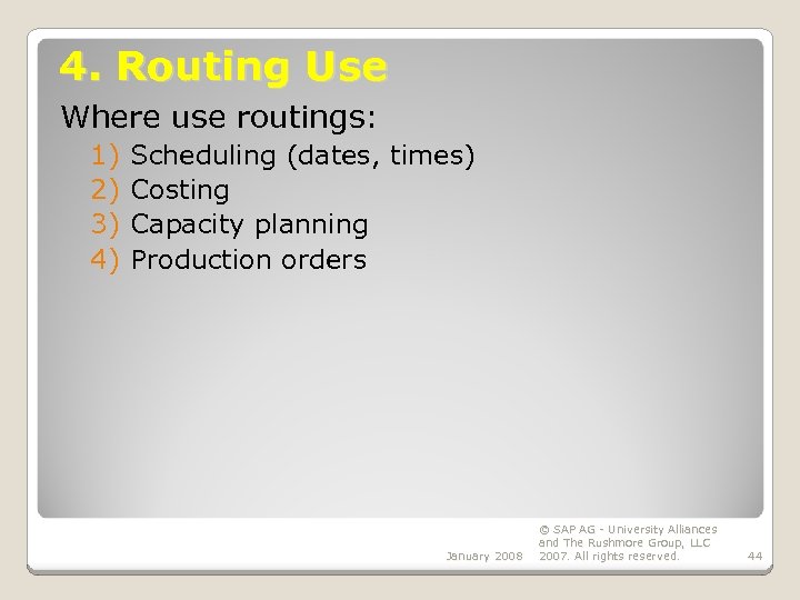 4. Routing Use Where use routings: 1) 2) 3) 4) Scheduling (dates, times) Costing