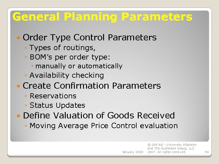 General Planning Parameters Order Type Control Parameters ◦ Types of routings, ◦ BOM’s per