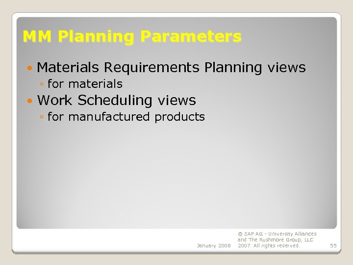 MM Planning Parameters Materials Requirements Planning views ◦ for materials Work Scheduling views ◦