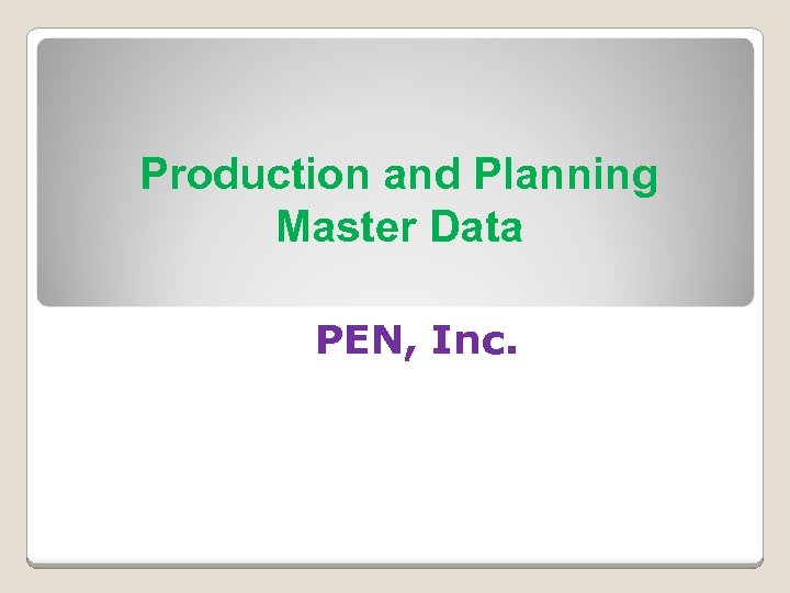 Production and Planning Master Data PEN, Inc. 