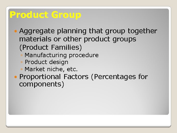 Product Group Aggregate planning that group together materials or other product groups (Product Families)