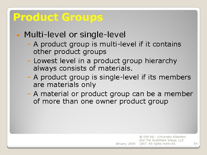 Product Groups • Multi-level or single-level – A product group is multi-level if it