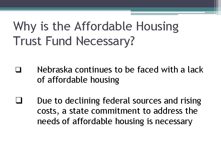 Why is the Affordable Housing Trust Fund Necessary? q Nebraska continues to be faced