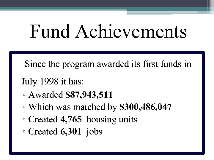 Fund Achievements Since the program awarded its first funds in July 1998 it has: