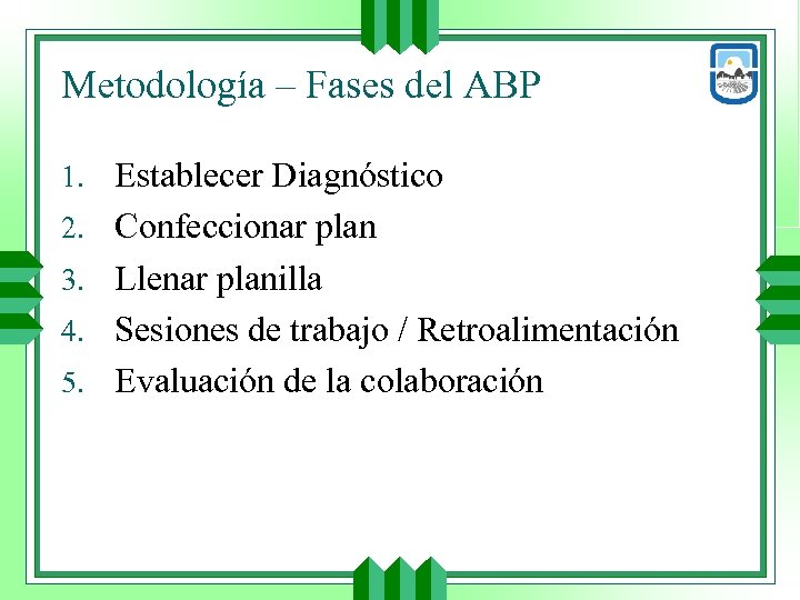 Metodología – Fases del ABP 1. Establecer Diagnóstico 2. Confeccionar plan 3. Llenar planilla