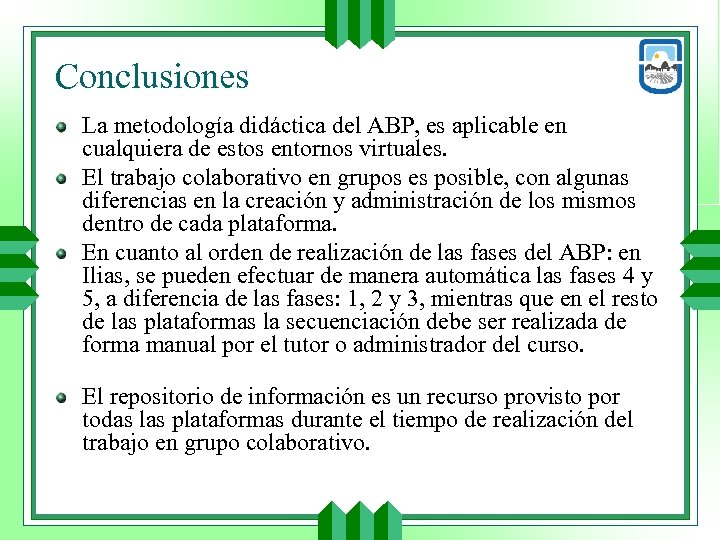 Conclusiones La metodología didáctica del ABP, es aplicable en cualquiera de estos entornos virtuales.