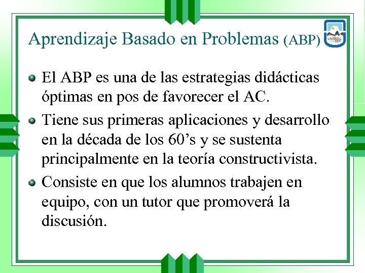 Aprendizaje Basado en Problemas (ABP) El ABP es una de las estrategias didácticas óptimas