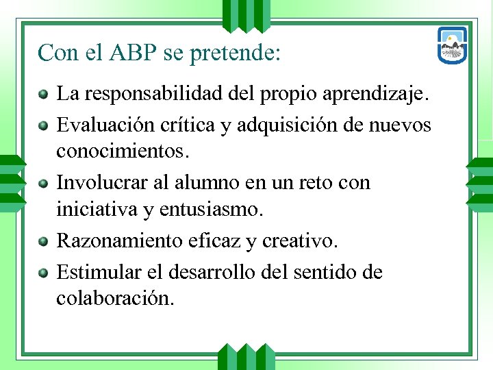 Con el ABP se pretende: La responsabilidad del propio aprendizaje. Evaluación crítica y adquisición