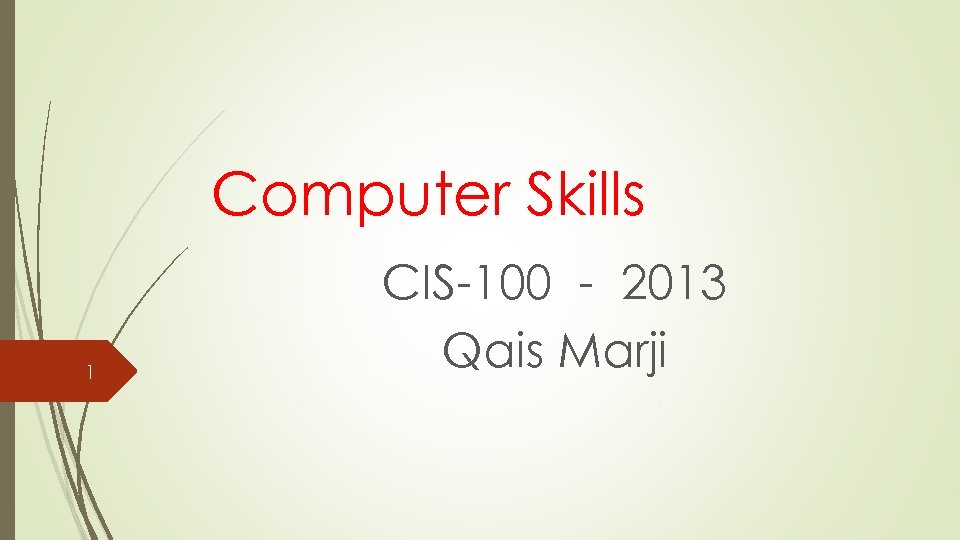 Computer Skills 1 CIS-100 - 2013 Qais Marji 