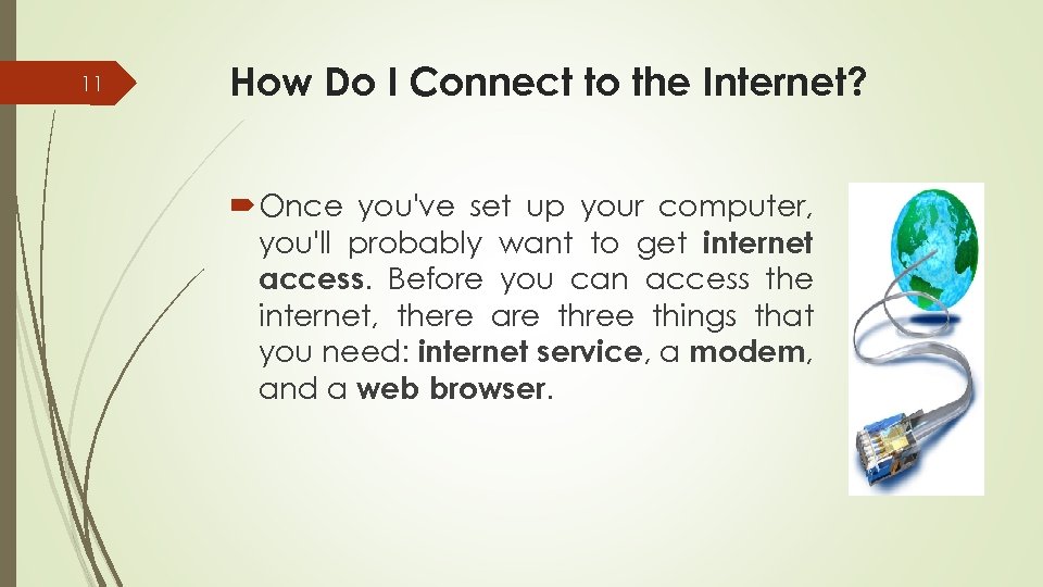 11 How Do I Connect to the Internet? Once you've set up your computer,