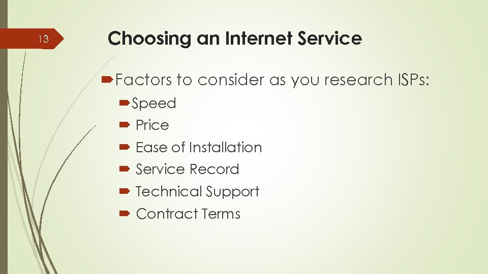 13 Choosing an Internet Service Factors to consider as you research ISPs: Speed Price
