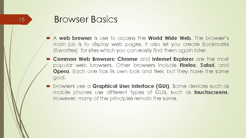 15 Browser Basics A web browser is use to access the World Wide Web.