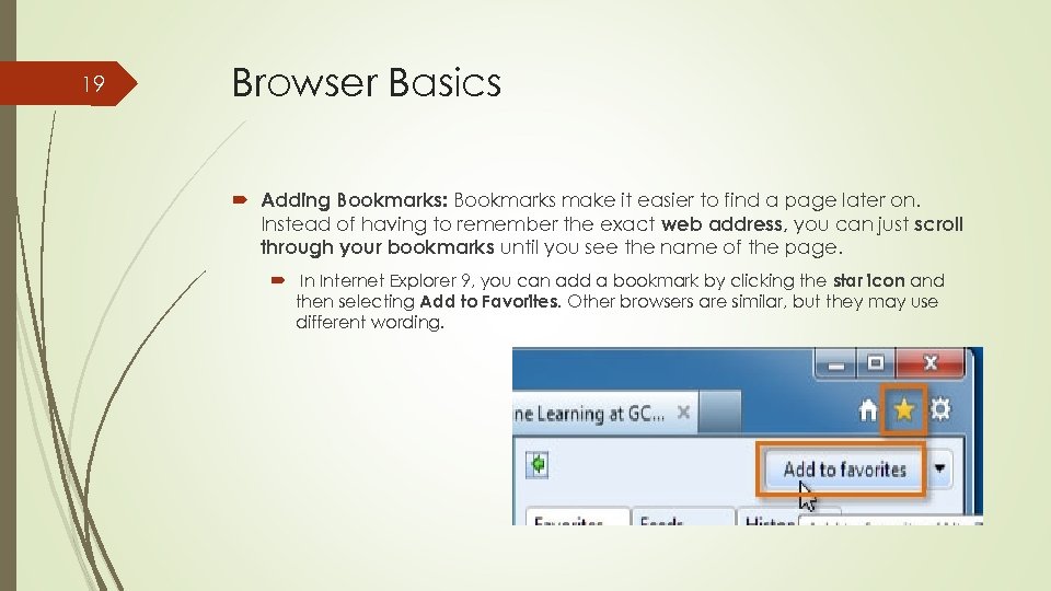 19 Browser Basics Adding Bookmarks: Bookmarks make it easier to find a page later