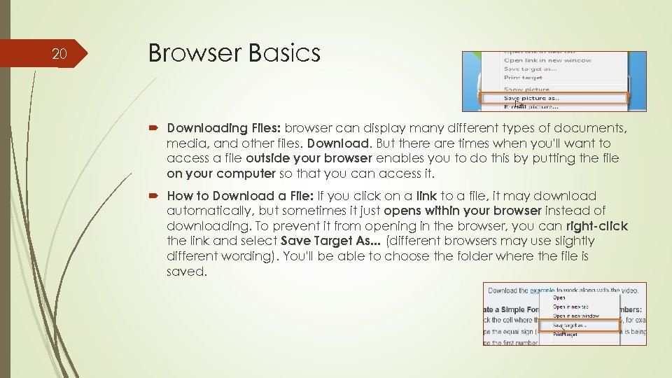 20 Browser Basics Downloading Files: browser can display many different types of documents, media,