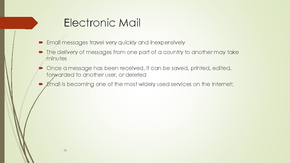 Electronic Mail Email messages travel very quickly and inexpensively The delivery of messages from