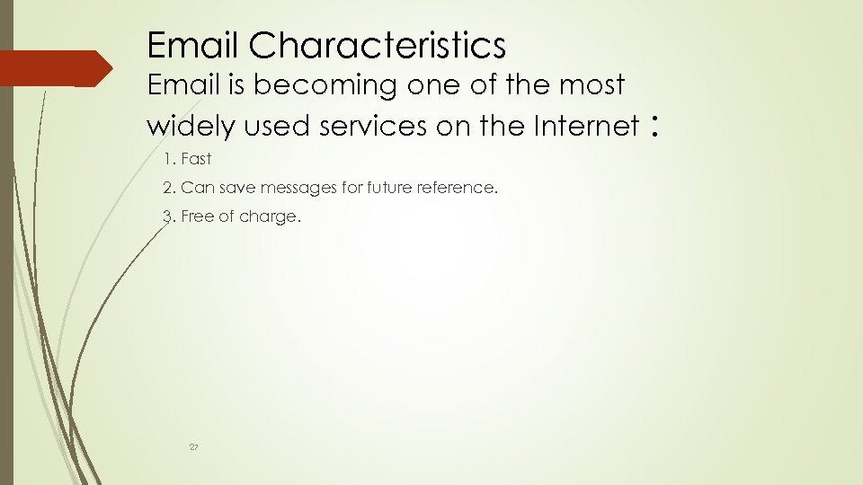 Email Characteristics Email is becoming one of the most widely used services on the