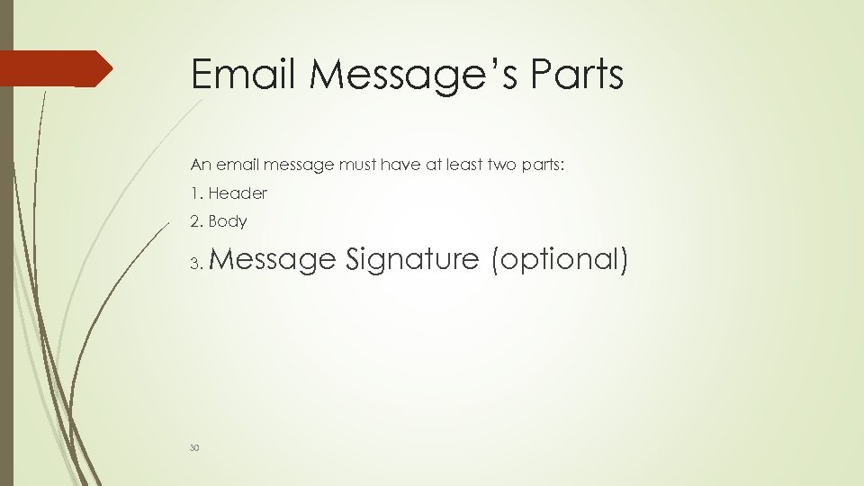 Email Message’s Parts An email message must have at least two parts: 1. Header