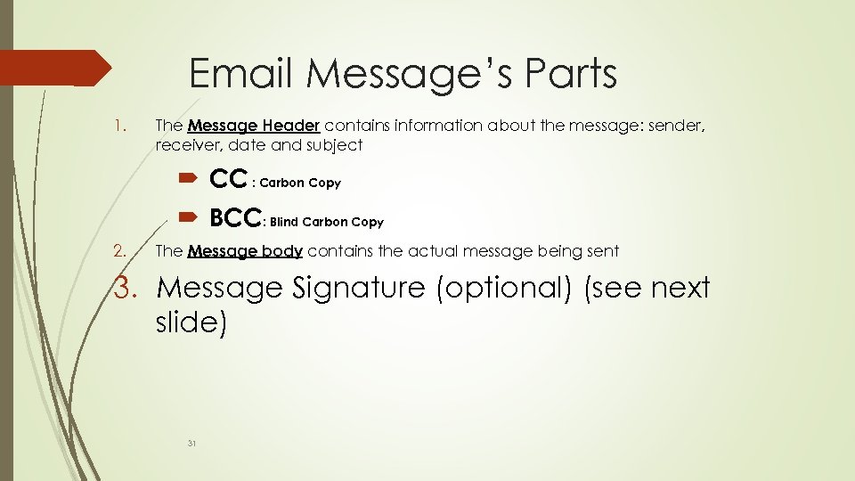 Email Message’s Parts 1. The Message Header contains information about the message: sender, receiver,