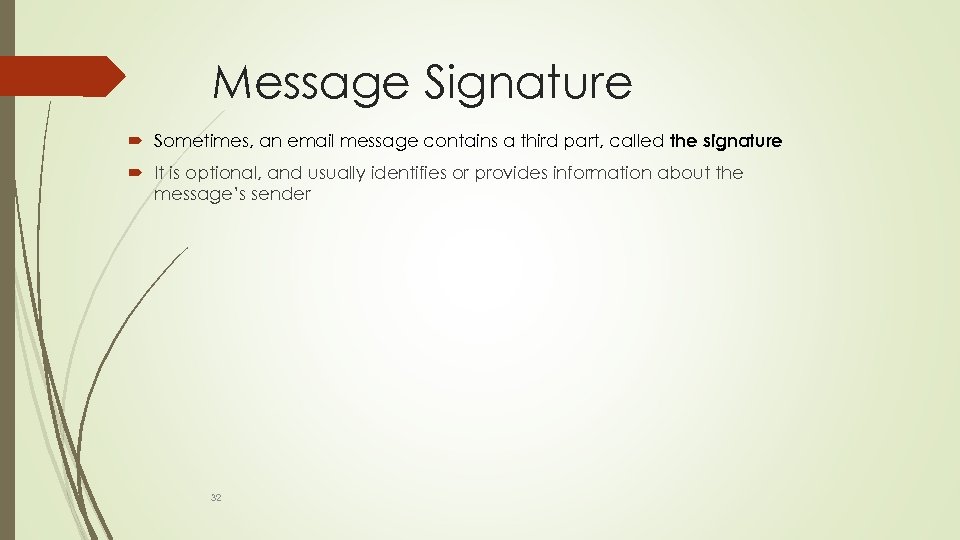 Message Signature Sometimes, an email message contains a third part, called the signature It